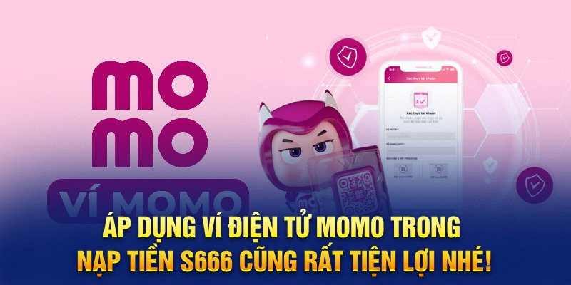 Nạp tiền vào cổng S666 siêu nhanh cùng MOMO