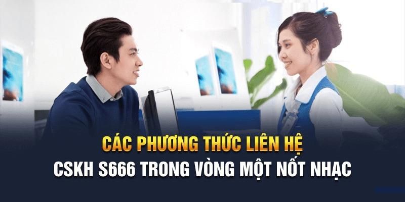 Những hình thức liên hệ S666 nhanh gọn