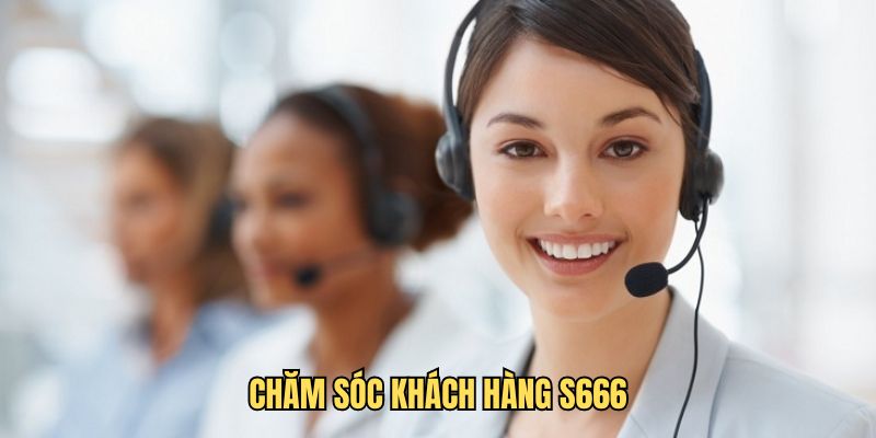 Sơ lược về dịch vụ chăm sóc khách hàng ở S666