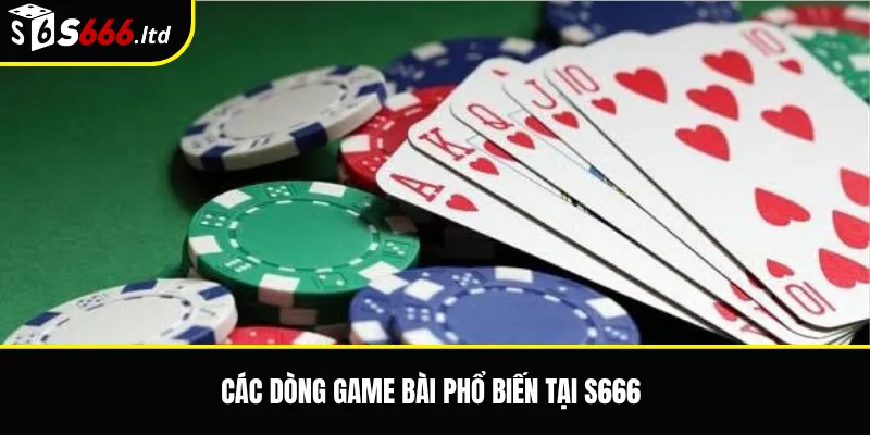 Các dòng game bài phổ biến tại S666