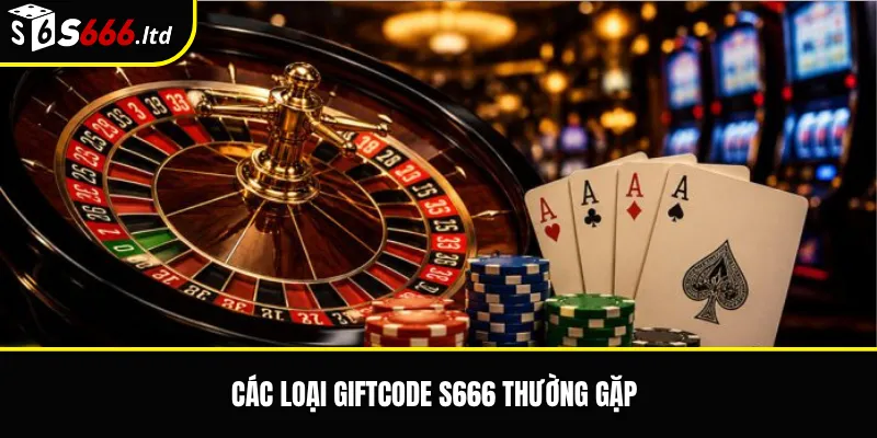 Các loại Giftcode S666 thường gặp