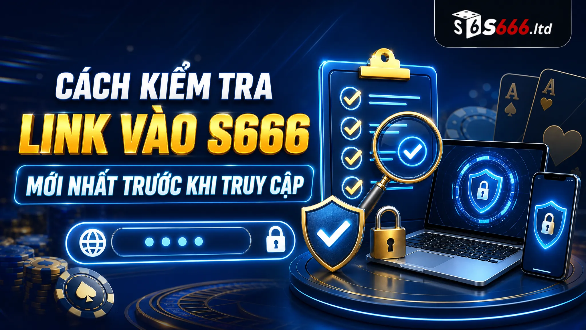 Cách kiểm tra link vào S666 mới nhất trước khi truy cập
