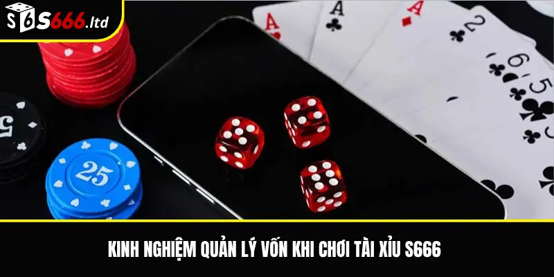 Kinh nghiệm quản lý vốn khi chơi tài xỉu S666
