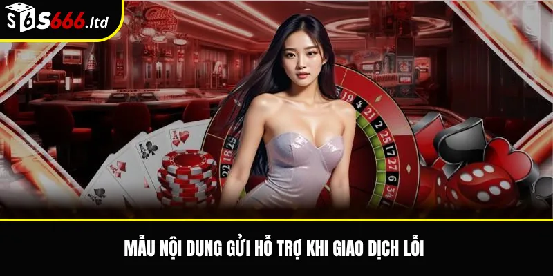 Mẫu nội dung gửi hỗ trợ khi giao dịch lỗi
