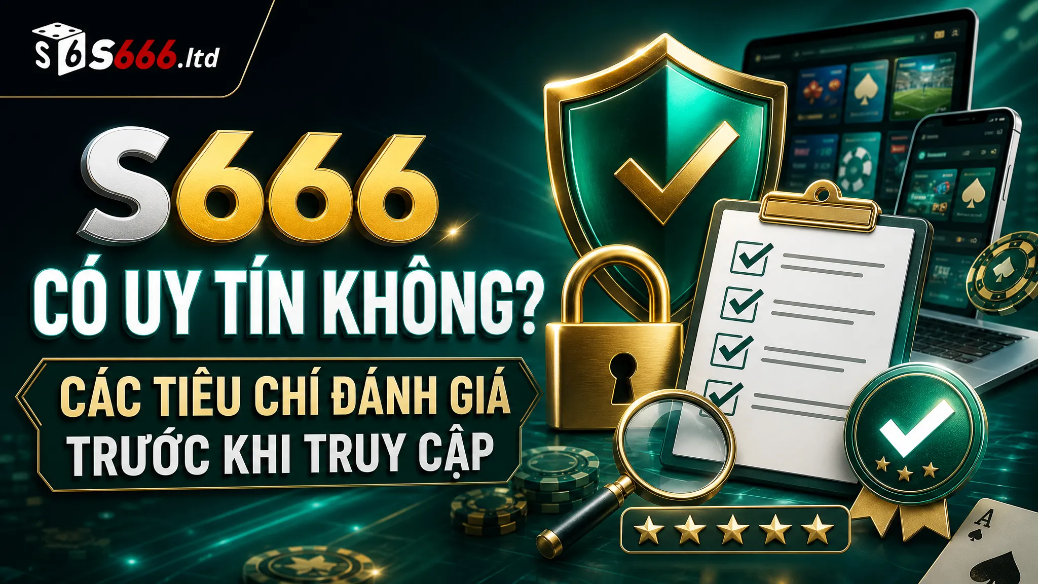 S666 Có Uy Tín Không? Các Tiêu Chí Đánh Giá Trước Khi Truy Cập