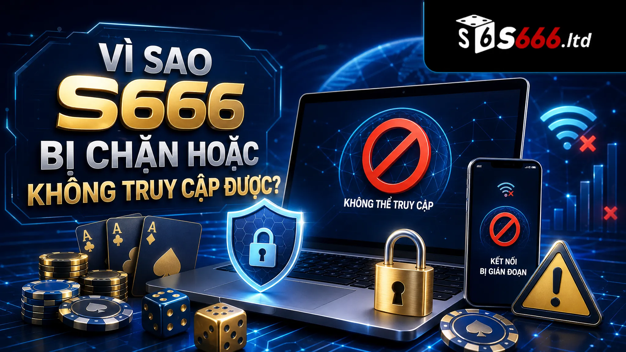 Vì sao S666 bị chặn hoặc không truy cập được?